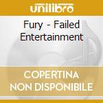 Fury - Failed Entertainment cd musicale di Fury