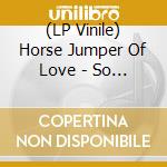 (LP Vinile) Horse Jumper Of Love - So Divine vinile
