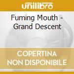 Fuming Mouth - Grand Descent cd musicale