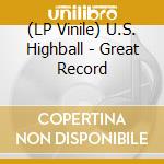 (LP Vinile) U.S. Highball - Great Record vinile
