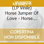 (LP Vinile) Horse Jumper Of Love - Horse Jumper Of Love (Coloured) vinile