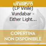 (LP Vinile) Vundabar - Either Light (Color Vinyl) lp vinile