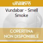 Vundabar - Smell Smoke cd