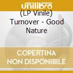 (LP Vinile) Turnover - Good Nature vinile