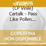 (LP Vinile) Cartalk - Pass Like Pollen (Indieexclusive) lp vinile