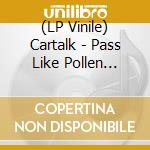 (LP Vinile) Cartalk - Pass Like Pollen (Indieexclusive) vinile