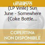 (LP Vinile) Sun June - Somewhere (Coke Bottle Clear Vinyl) vinile
