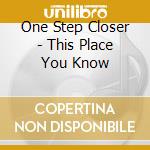 One Step Closer - This Place You Know cd