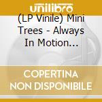 (LP Vinile) Mini Trees - Always In Motion  (Violet) vinile