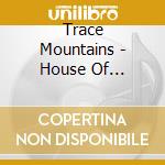 Trace Mountains - House Of Confusion cd