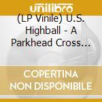 (LP Vinile) U.S. Highball - A Parkhead Cross Of Themind lp vinile