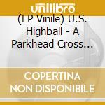 (LP Vinile) U.S. Highball - A Parkhead Cross Of Themind vinile