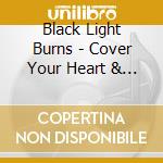 Black Light Burns - Cover Your Heart & The Anvil P (2 Cd) cd