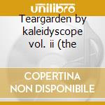 Teargarden by kaleidyscope vol. ii (the