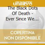 The Black Dots Of Death - Ever Since We Were Children cd