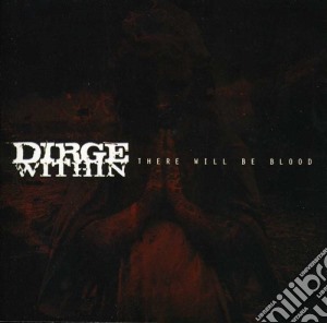 Dirge Within - There Will Be Blood cd musicale di Dirge Within