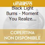Black Light Burns - Moment You Realize You'Re Going To Fall cd