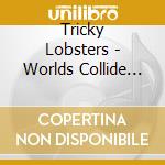 Tricky Lobsters - Worlds Collide -Digi-