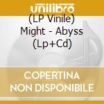 (LP Vinile) Might - Abyss (Lp+Cd) lp vinile