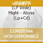 (LP Vinile) Might - Abyss (Lp+Cd) vinile