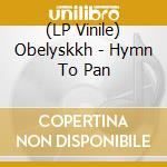 (LP Vinile) Obelyskkh - Hymn To Pan vinile
