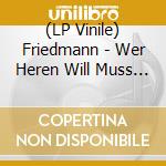 (LP Vinile) Friedmann - Wer Heren Will Muss Schweigen lp vinile di Friedmann