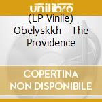 (LP Vinile) Obelyskkh - The Providence lp vinile di Obelyskkh