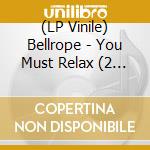 (LP Vinile) Bellrope - You Must Relax (2 Lp) vinile