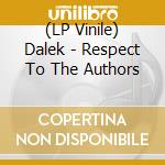 (LP Vinile) Dalek - Respect To The Authors lp vinile di Dalek