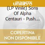 (LP Vinile) Sons Of Alpha Centauri - Push (Lp+Cd) vinile