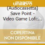 (Audiocassetta) Save Point - Video Game Lofi: Zelda (Clear Green Cassette) cd