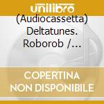 (Audiocassetta) Deltatunes. Roborob / Various (White Cassette) cd