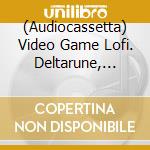 (Audiocassetta) Video Game Lofi. Deltarune, Chapter 2 / Various (Clear Green Cassette) cd