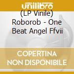 (LP Vinile) Roborob - One Beat Angel Ffvii vinile