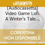 (Audiocassetta) Video Game Lofi. A Winter's Tale / Various (Ice Blue Cassette) cd