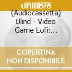 (Audiocassetta) Blind - Video Game Lofi: Secret Of Mana (Clear Green Cassette) cd