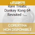 Rare Treats: Donkey Kong 64 Revisited - O.S.T. cd