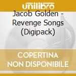 Jacob Golden - Revenge Songs (Digipack) cd musicale di Jacob Golden