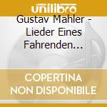 Gustav Mahler - Lieder Eines Fahrenden Gesellen, Kindertotenlieder cd