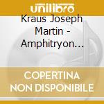 Kraus Joseph Martin - Amphitryon (musiche Di Scena) cd musicale di KRAUS JOSEPH MARTIN