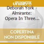 Deborah York - Almirante: Opera In Three Acts With Music By Bach, Handel, Fux, Purcell cd musicale