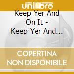 Keep Yer And On It - Keep Yer And On It cd musicale di Keep Yer And On It