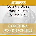 Country Blues Hard Hitters Volume 1 / Various cd