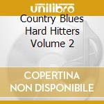 Country Blues Hard Hitters Volume 2 cd musicale di Ozit Records