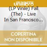 (LP Vinile) Fall (The) - Live In San Francisco (2 Lp+Cd) lp vinile di Fall (The)