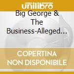 Big George & The Business-Alleged Album cd
