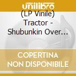 (LP Vinile) Tractor - Shubunkin Over Rochdale College Bank vinile