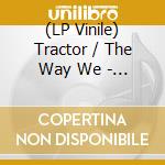 (LP Vinile) Tractor / The Way We - A Candle For Judith (50Th Anniversary Ed vinile