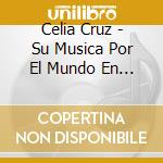 Celia Cruz - Su Musica Por El Mundo En Vivo cd musicale di Celia Cruz