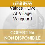 Valdes - Live At Village Vanguard cd musicale di Valdes